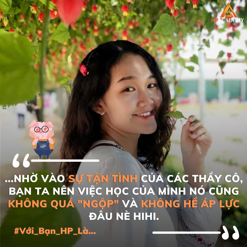 Cảm nhận học viên HP Academy: nhờ vào sự tận tình của các thầy cô, việc học không quá ngộp và không hề áp lực